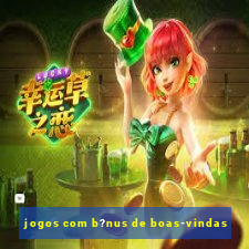 jogos com b?nus de boas-vindas