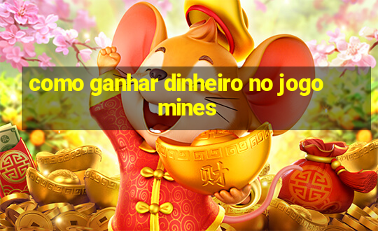 como ganhar dinheiro no jogo mines