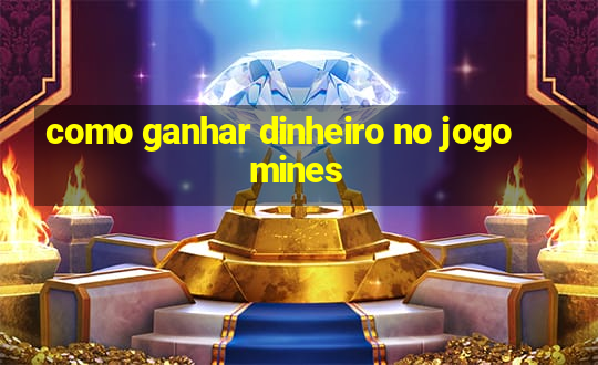 como ganhar dinheiro no jogo mines