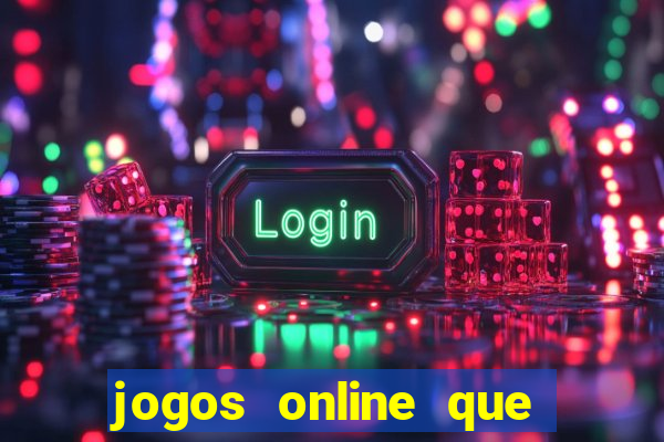 jogos online que ganha dinheiro real