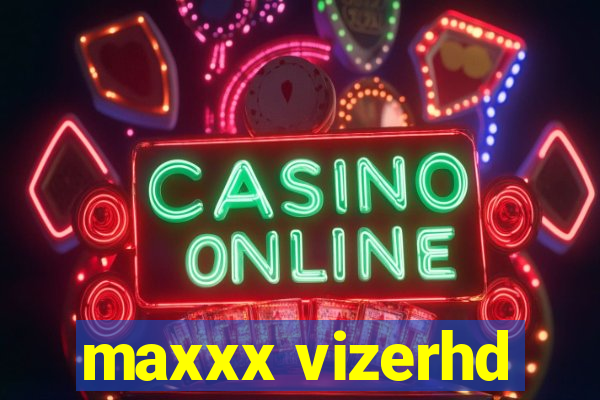 maxxx vizerhd