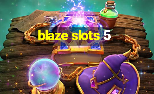 blaze slots 5