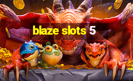 blaze slots 5