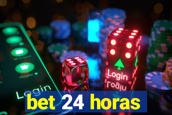 bet 24 horas