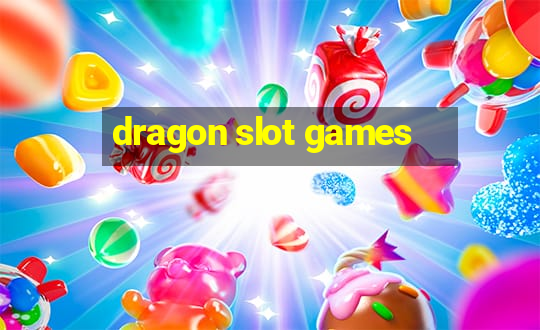 dragon slot games