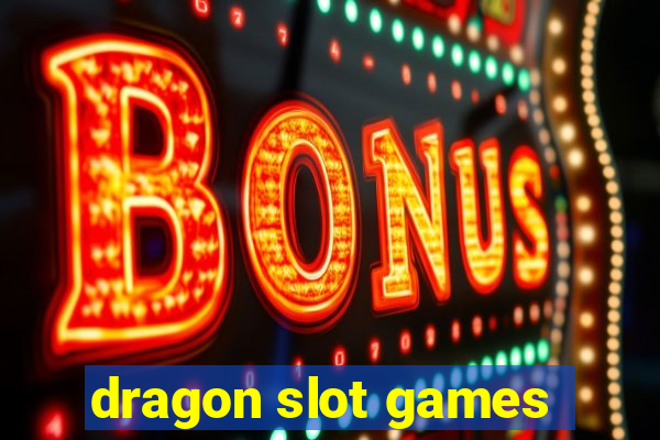 dragon slot games