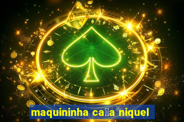 maquininha ca莽a niquel