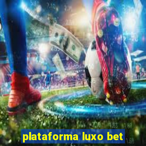 plataforma luxo bet