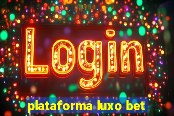 plataforma luxo bet