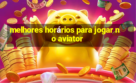 melhores horários para jogar no aviator