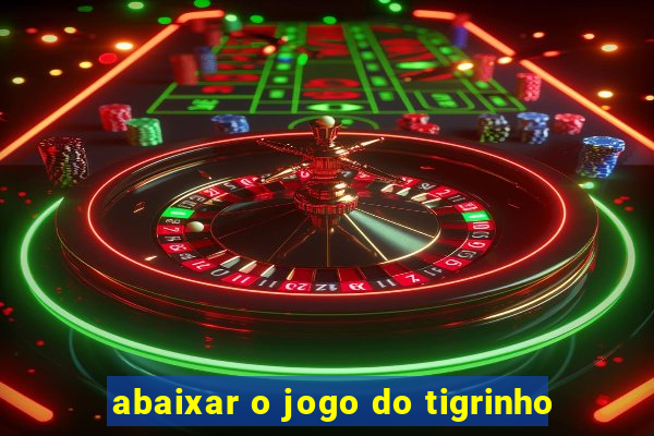 abaixar o jogo do tigrinho