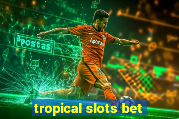 tropical slots bet