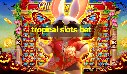 tropical slots bet