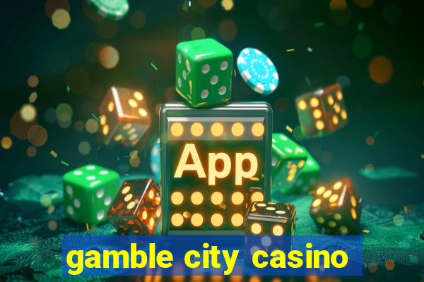 gamble city casino