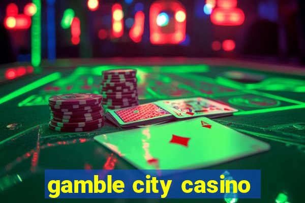 gamble city casino