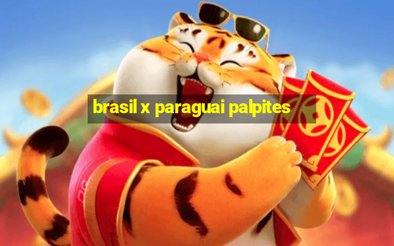 brasil x paraguai palpites