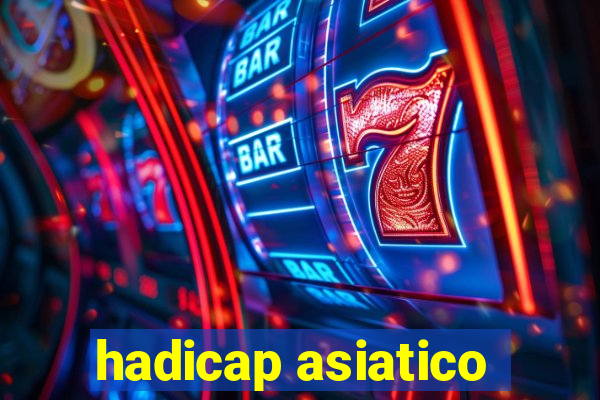 hadicap asiatico