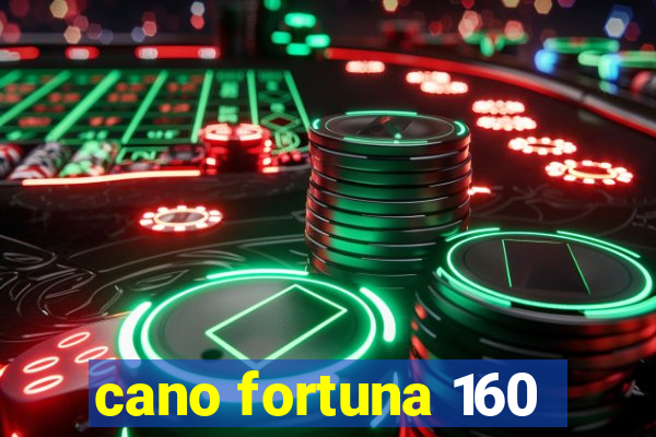 cano fortuna 160