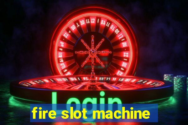 fire slot machine