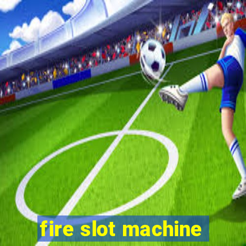 fire slot machine