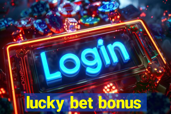 lucky bet bonus