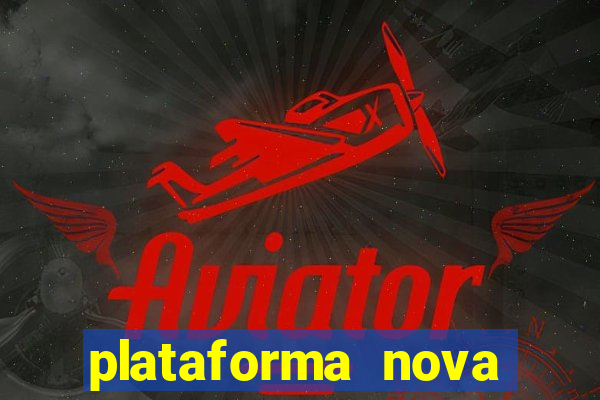 plataforma nova pagando hoje