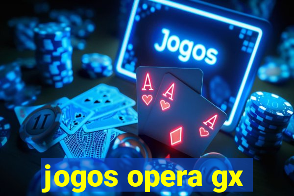 jogos opera gx