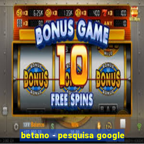 betano - pesquisa google