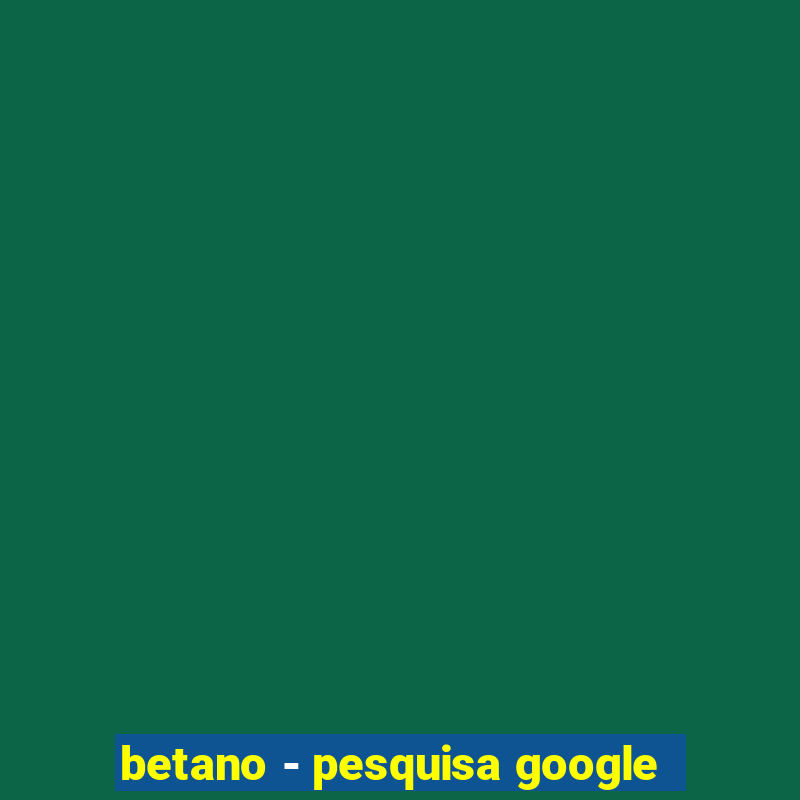 betano - pesquisa google