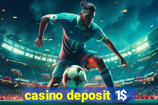 casino deposit 1$