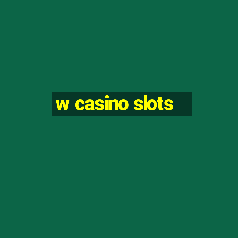 w casino slots