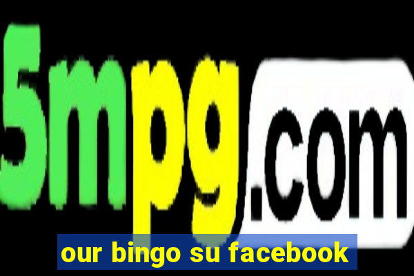 our bingo su facebook