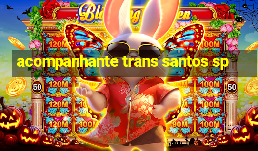 acompanhante trans santos sp