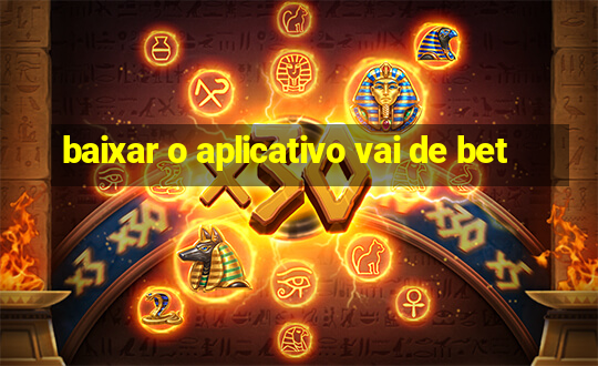 baixar o aplicativo vai de bet