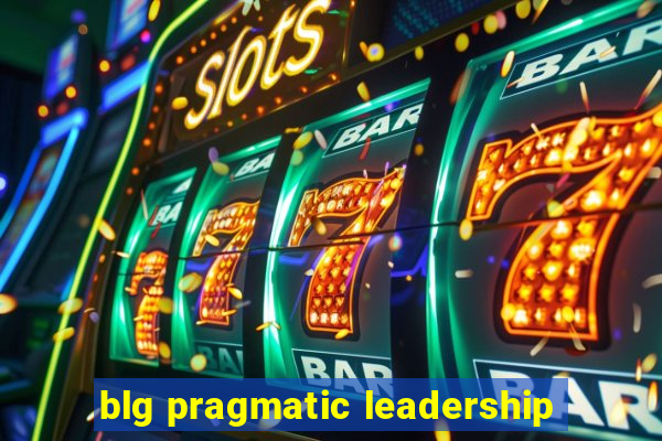 blg pragmatic leadership