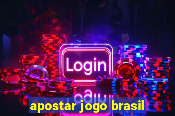 apostar jogo brasil