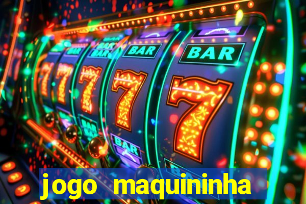 jogo maquininha ca?a níquel