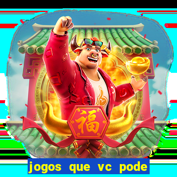 jogos que vc pode ganhar dinheiro