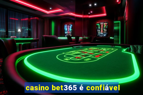 casino bet365 é confiável