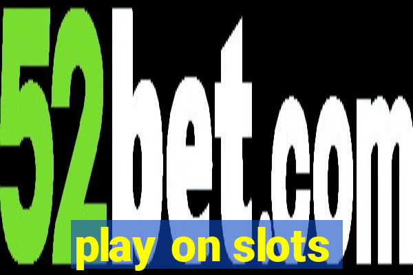 play on slots