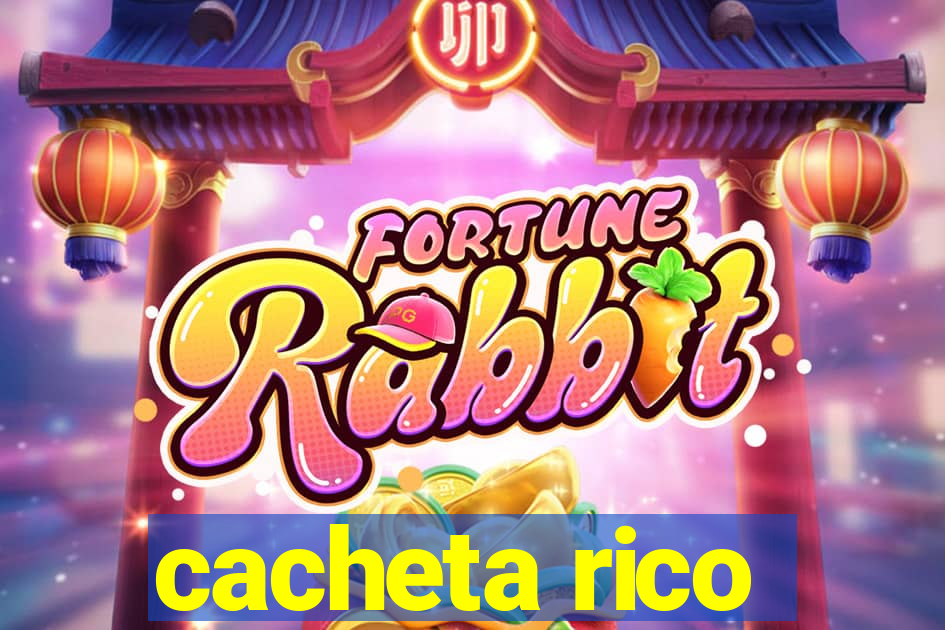 cacheta rico