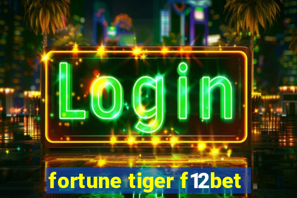 fortune tiger f12bet