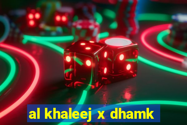 al khaleej x dhamk