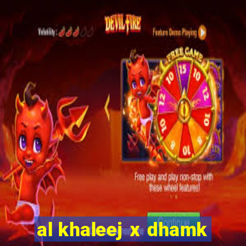 al khaleej x dhamk