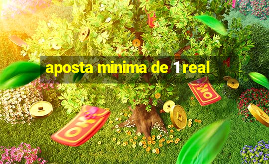 aposta minima de 1 real