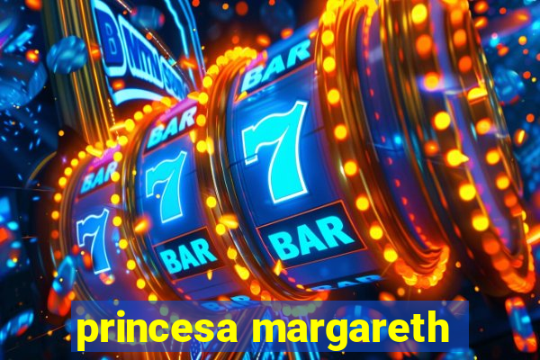 princesa margareth