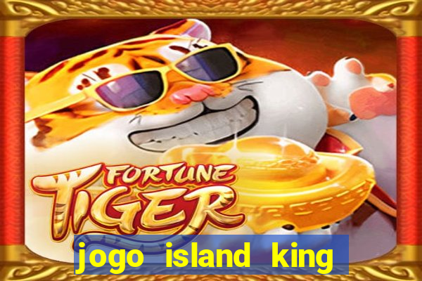 jogo island king paga mesmo