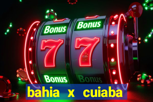 bahia x cuiaba onde assistir