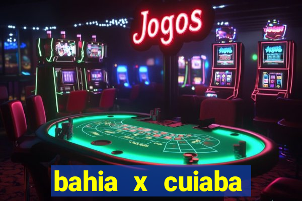 bahia x cuiaba onde assistir