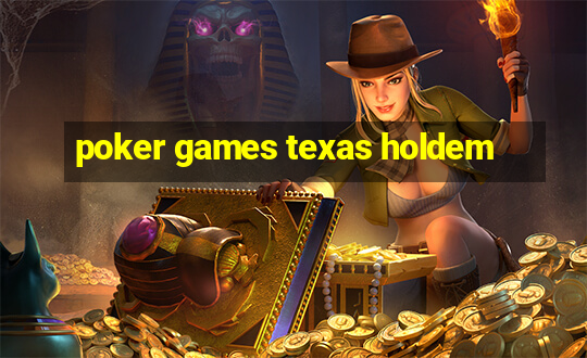 poker games texas holdem